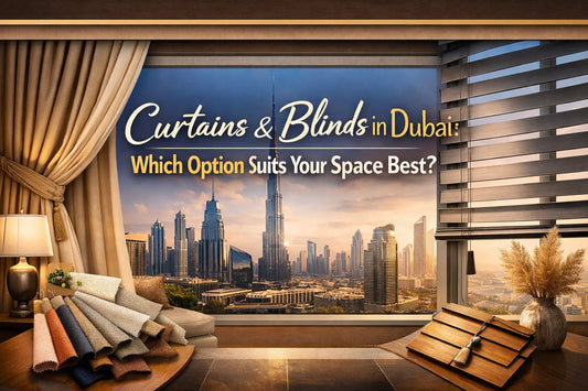 Curtains & Blinds in Dubai: Which Option Suits Your Space Best?