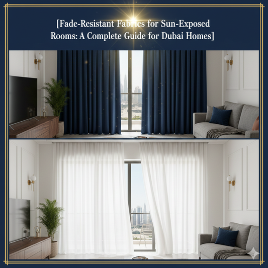 Fade-Resistant Fabrics for Sun-Exposed Rooms: A Complete Guide for Dubai Homes