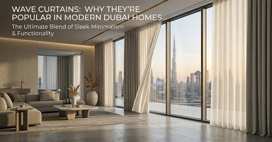Wave Curtains Dubai: Why They're the Top Choice for Modern Dubai Homes