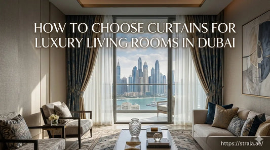 How to Choose Curtains for Luxury Living Rooms in Dubai