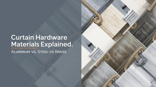 Curtain Hardware Materials Explained: Aluminum vs Steel vs Brass